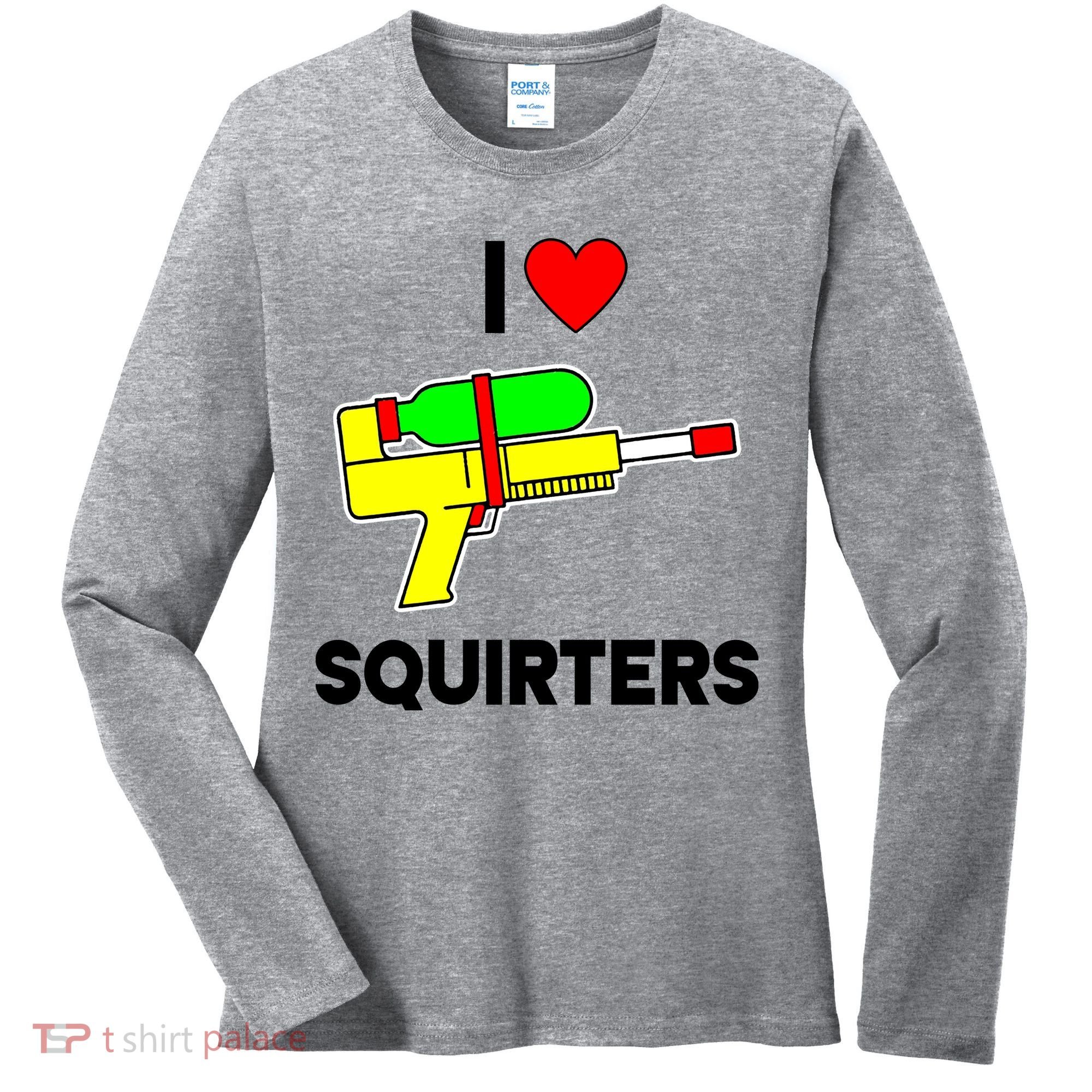 I Love Squirters Funny Women's Long Sleeve Shirt