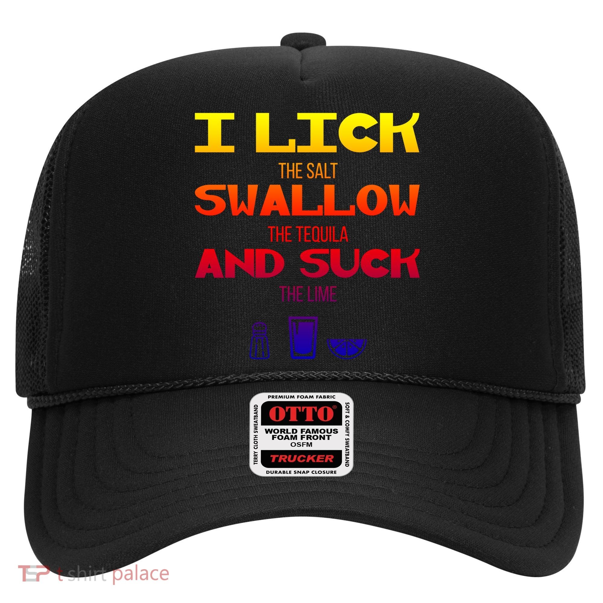 I Lick Swallow And Suck Alcohol Ing Gift Hat