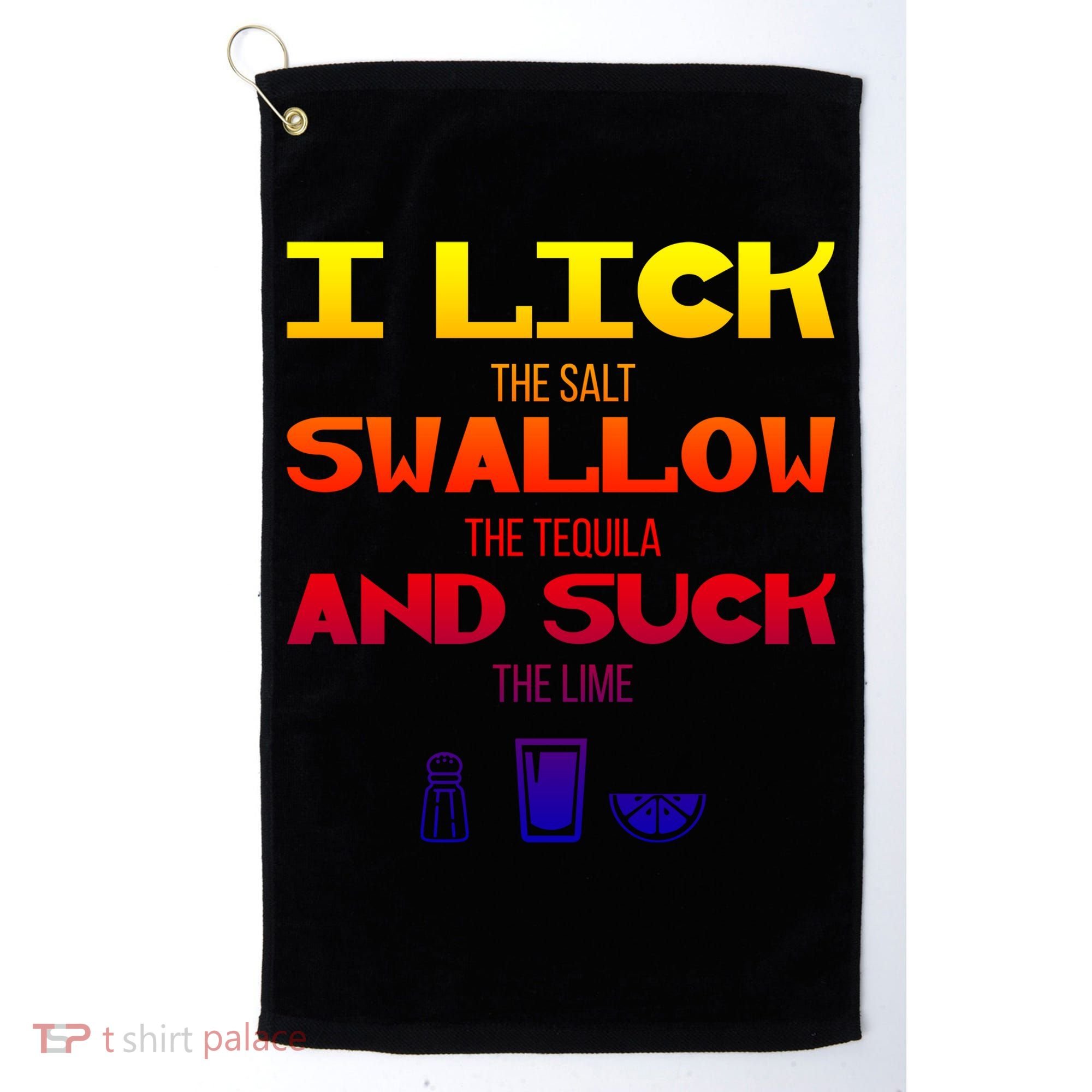 I Lick Swallow And Suck Alcohol Ing Gift Golf Towel