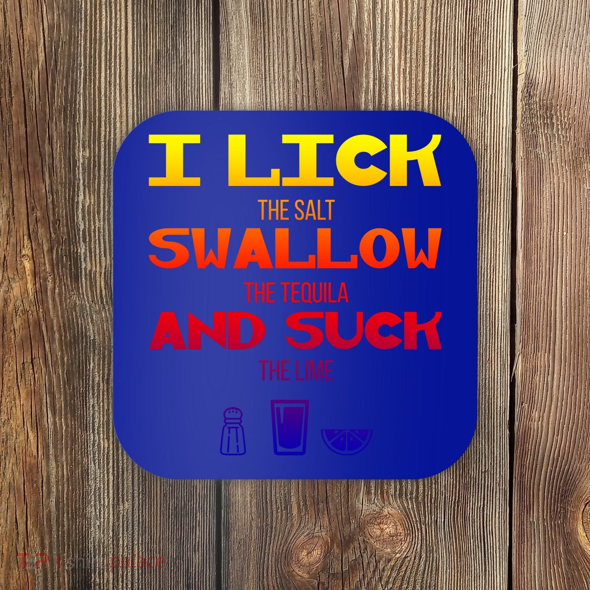 I Lick Swallow And Suck Alcohol Ing Gift Coaster