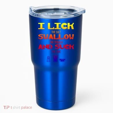 I Lick Swallow And Suck Alcohol Ing Gift Tumbler