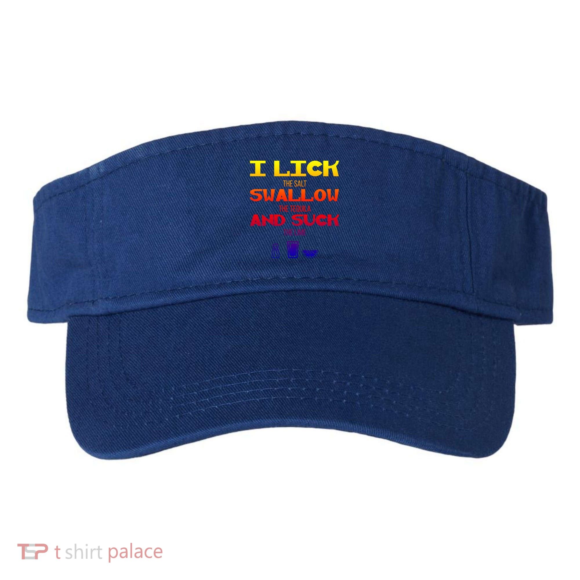 I Lick Swallow And Suck Alcohol Ing Gift Visor