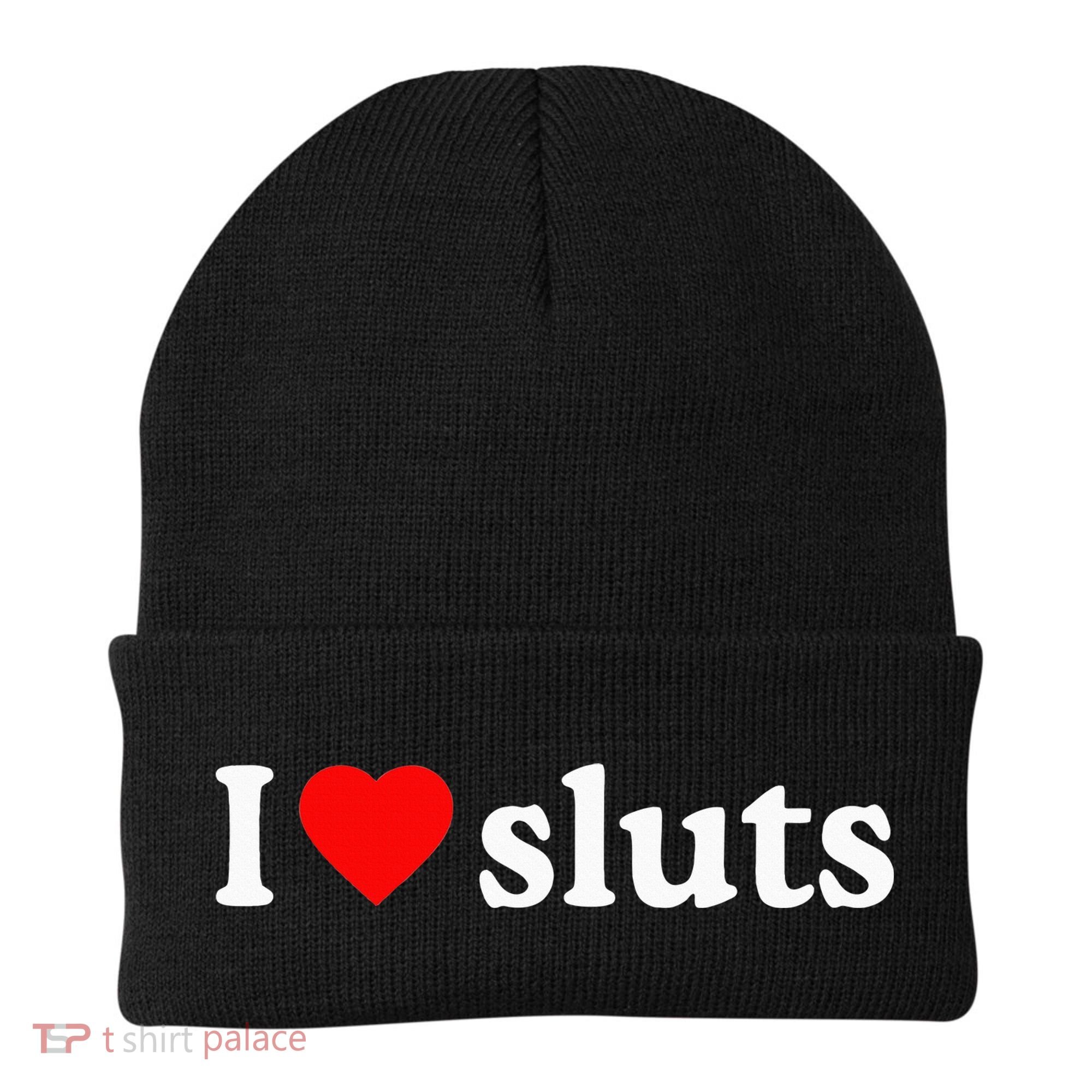 I Love Sluts I Heart Sluts Beanie