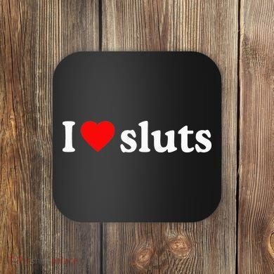 I Love Sluts I Heart Sluts Coaster