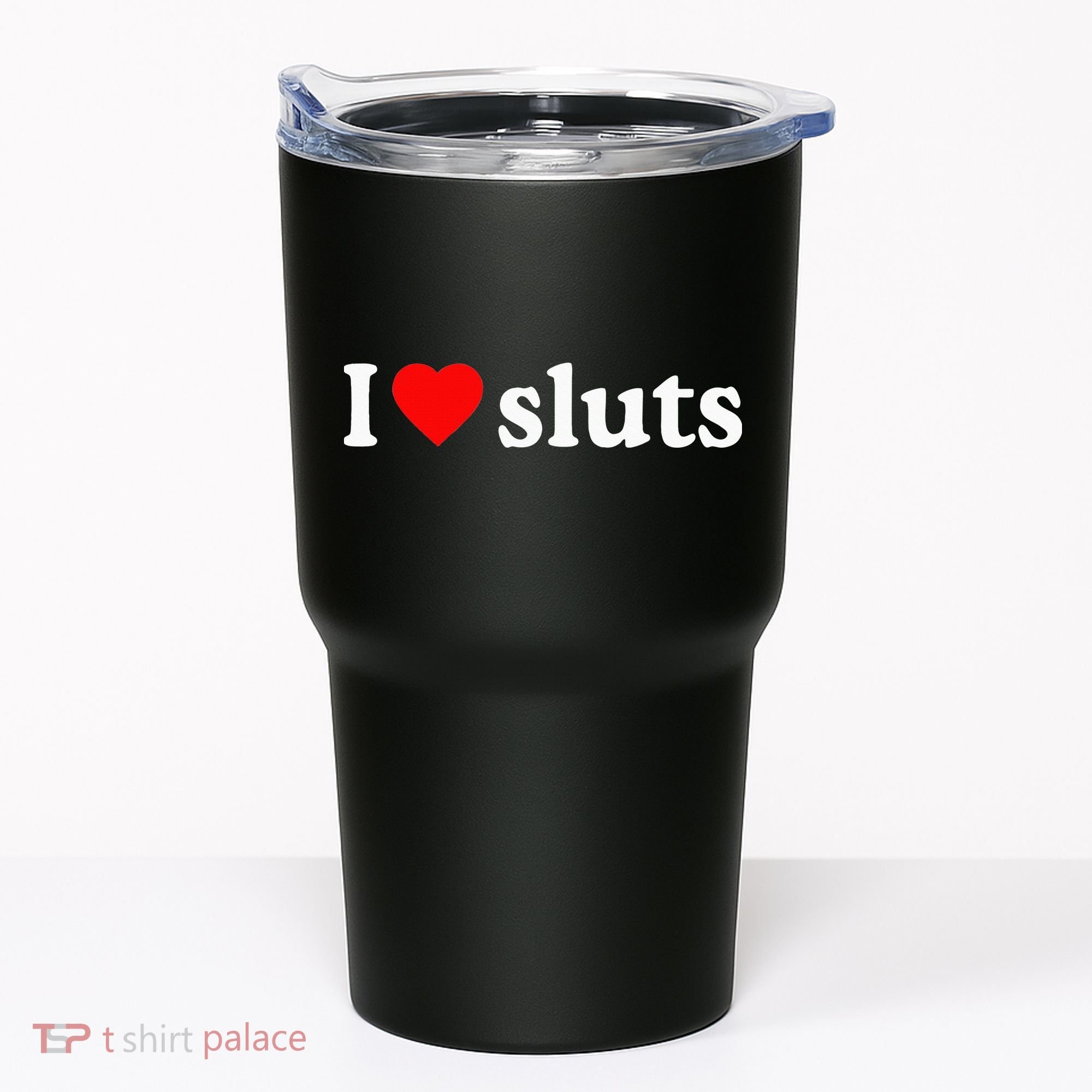 I Love Sluts I Heart Sluts Tumbler