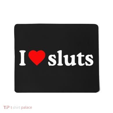 I Love Sluts I Heart Sluts Mousepad