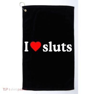 I Love Sluts I Heart Sluts Golf Towel