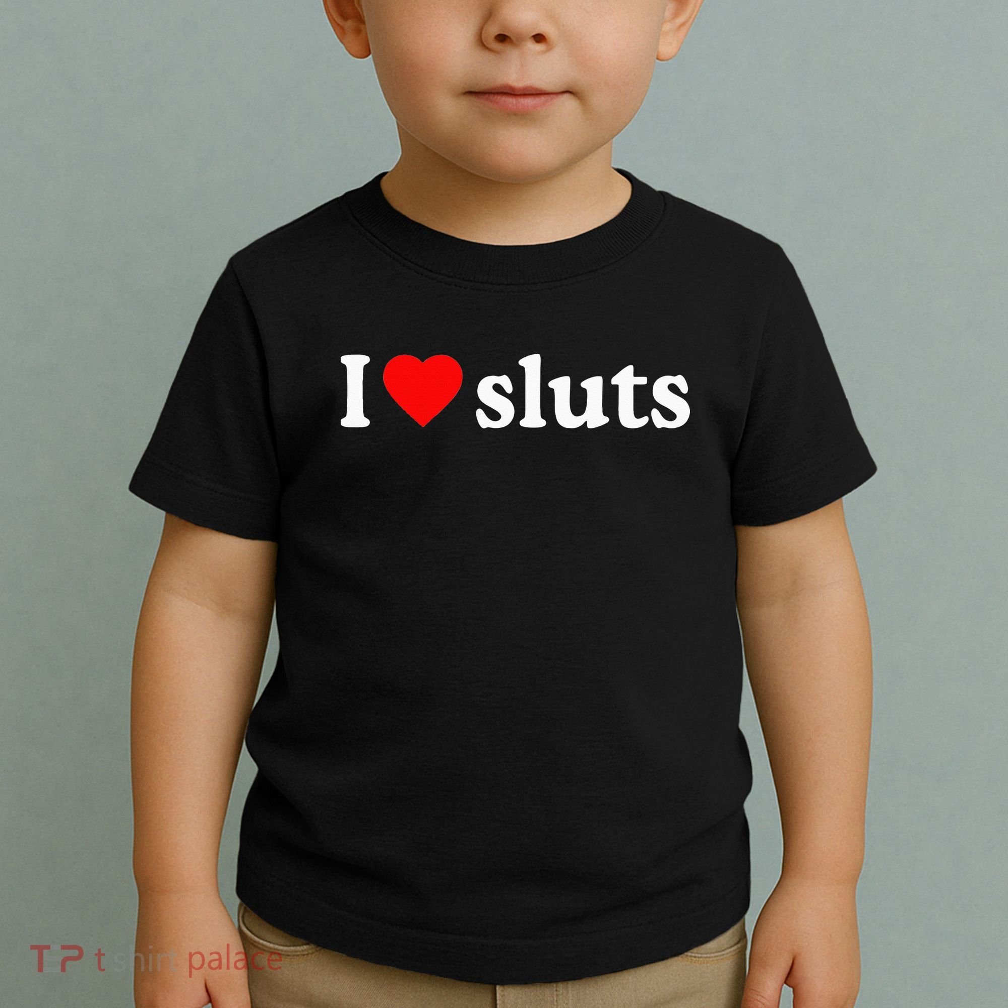 I Love Sluts I Heart Sluts Toddler T-Shirt