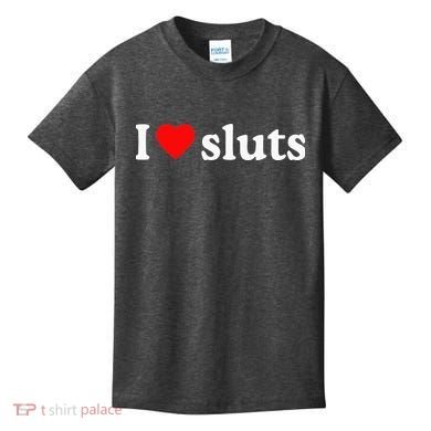 I Love Sluts I Heart Sluts Kids T-Shirt