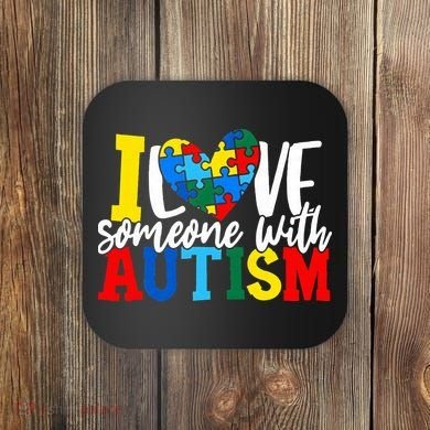 I Love Someone With Autism Autistic Awareness Coaster