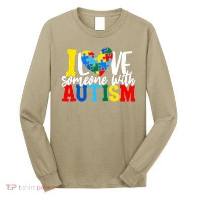 I Love Someone With Autism Autistic Awareness Long Sleeve Shirt