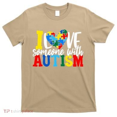 I Love Someone With Autism Autistic Awareness T-Shirt