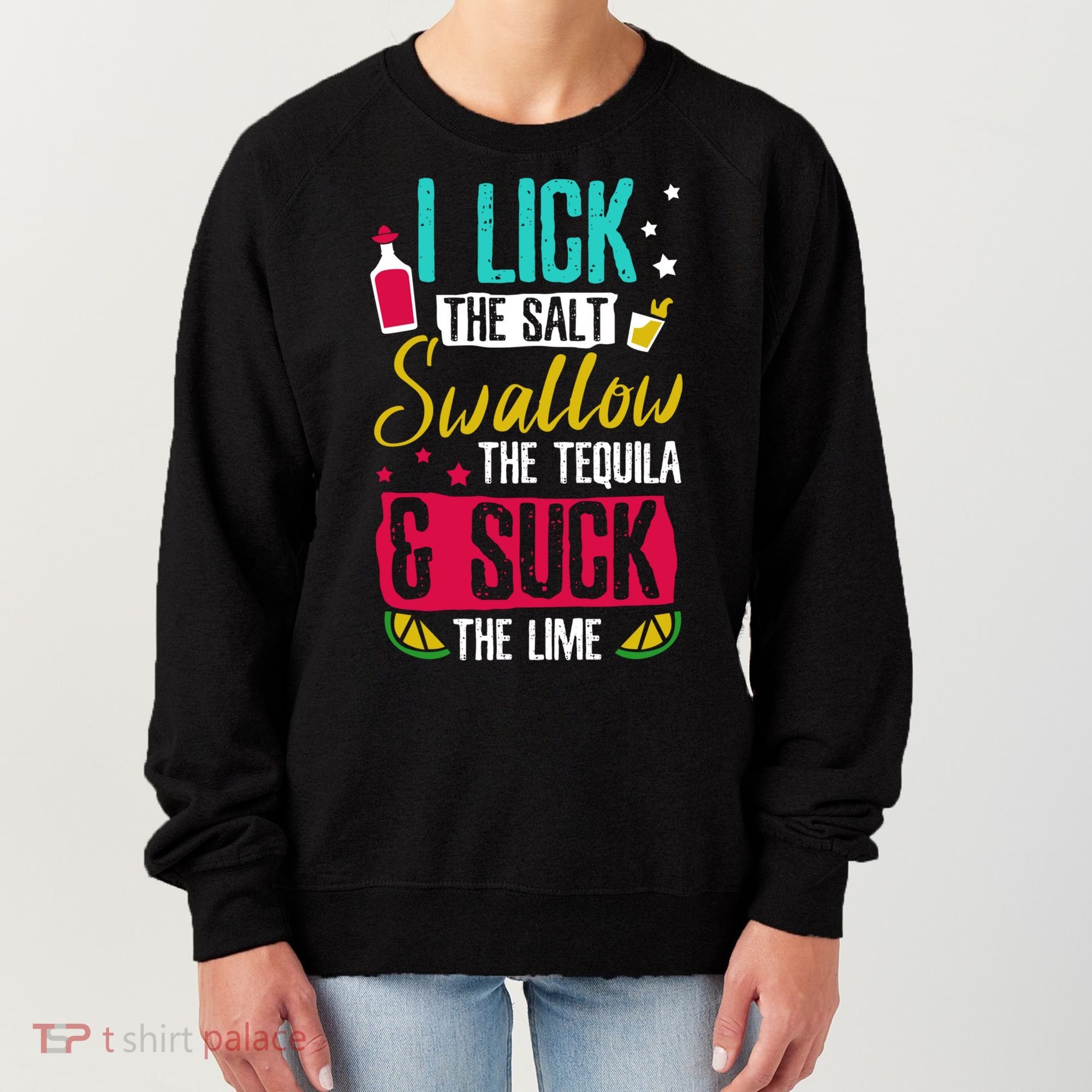 I Lick Swallow And Suck Tequila Gift Women's Sweatshirt