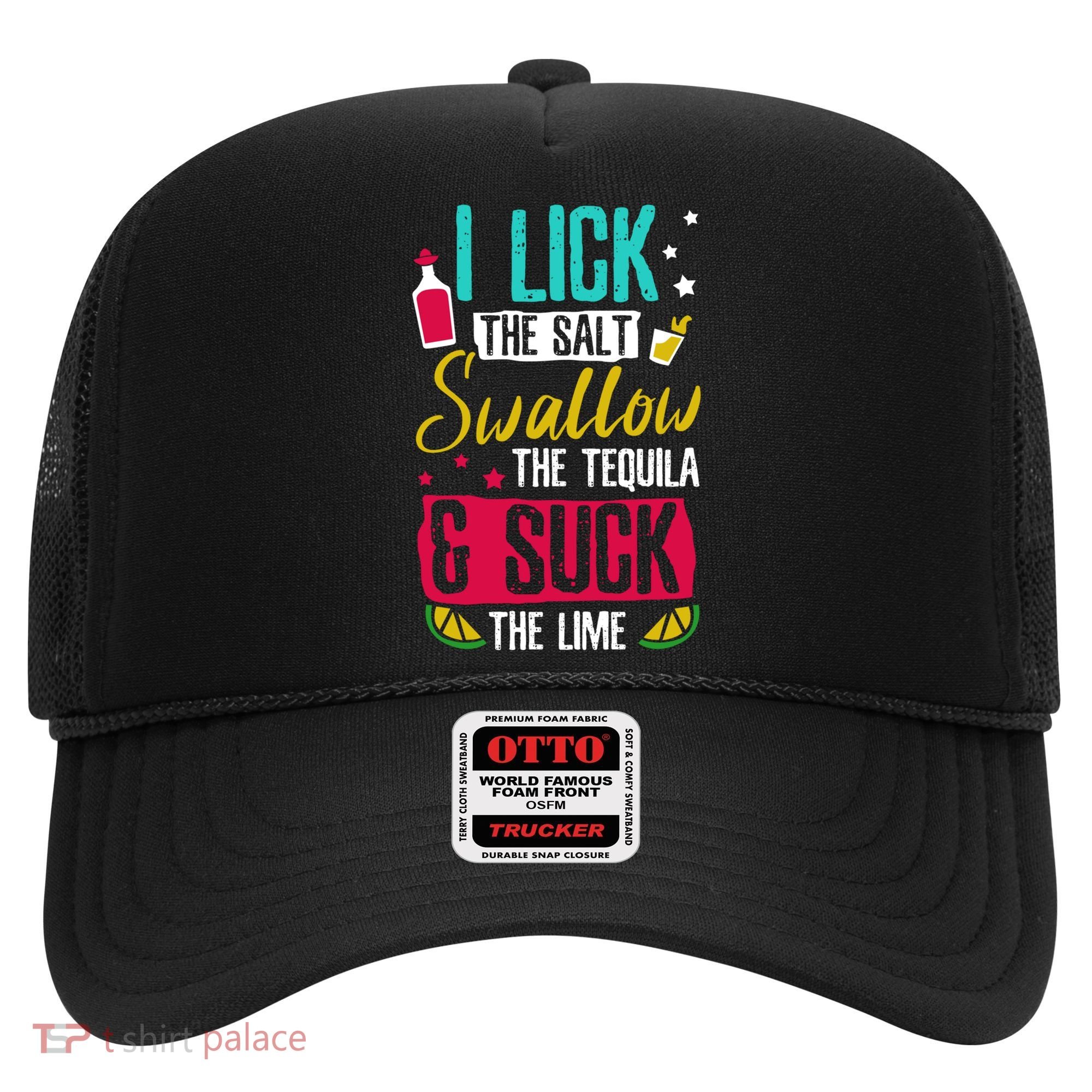 I Lick Swallow And Suck Tequila Gift Hat