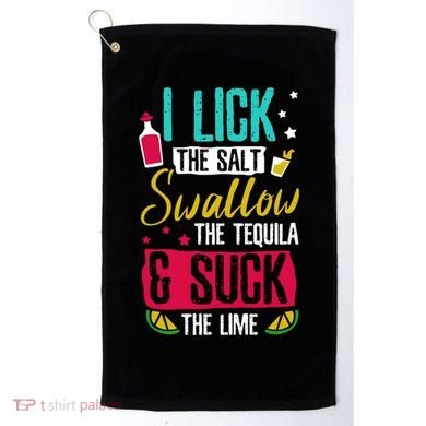 I Lick Swallow And Suck Tequila Gift Golf Towel