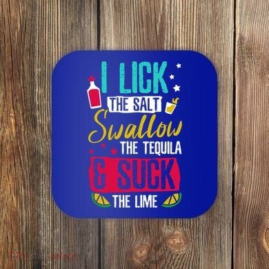 I Lick Swallow And Suck Tequila Gift Coaster