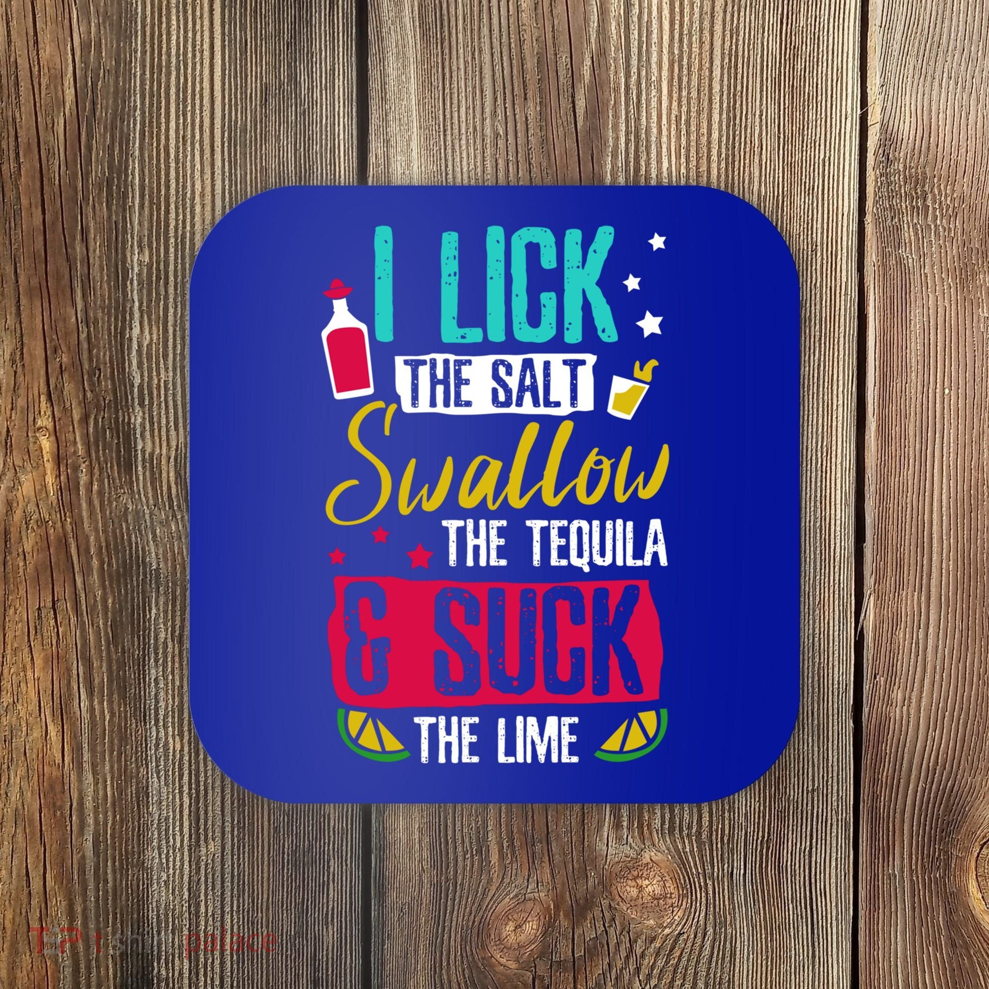 I Lick Swallow And Suck Tequila Gift Coaster