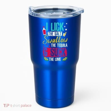 I Lick Swallow And Suck Tequila Gift Tumbler