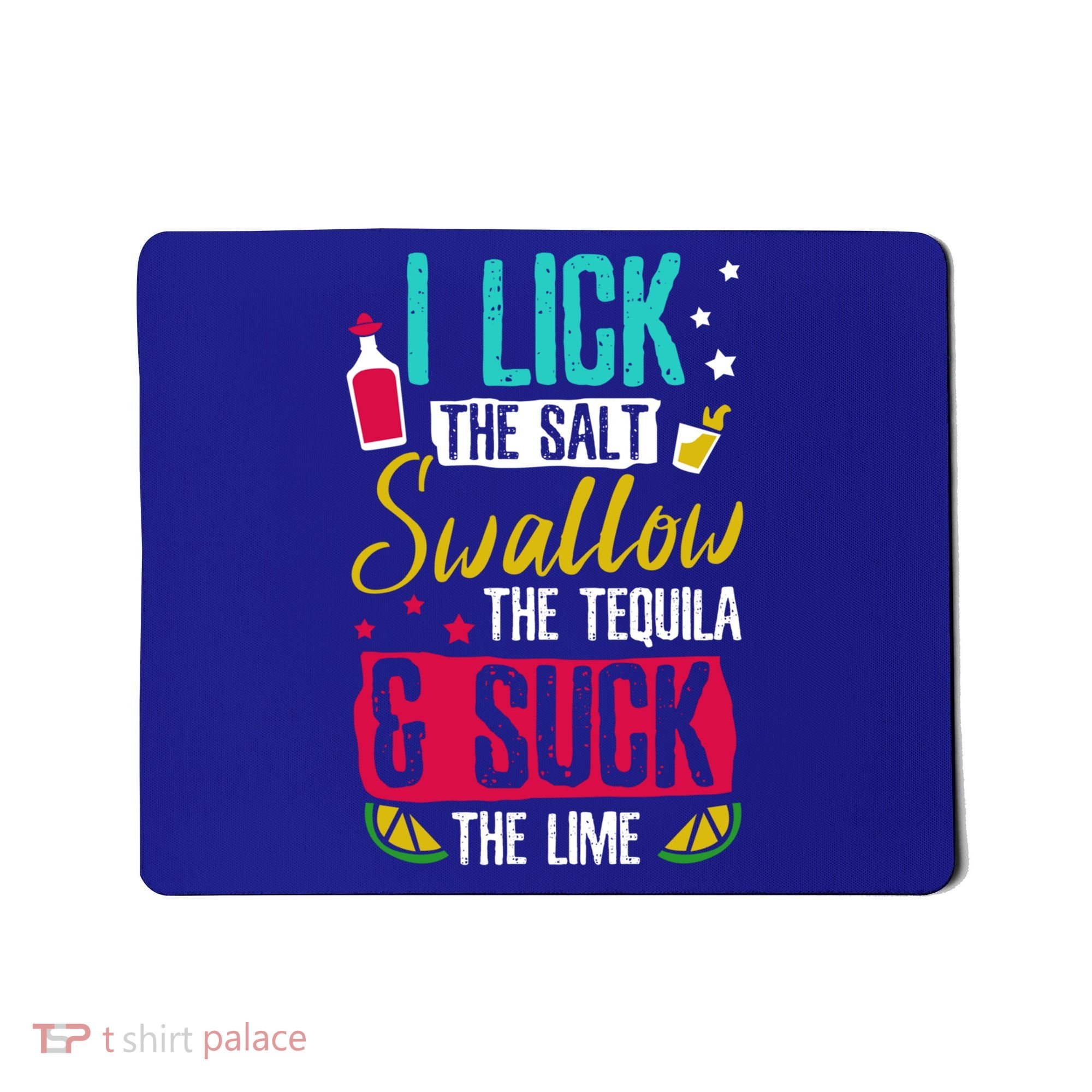 I Lick Swallow And Suck Tequila Gift Mousepad