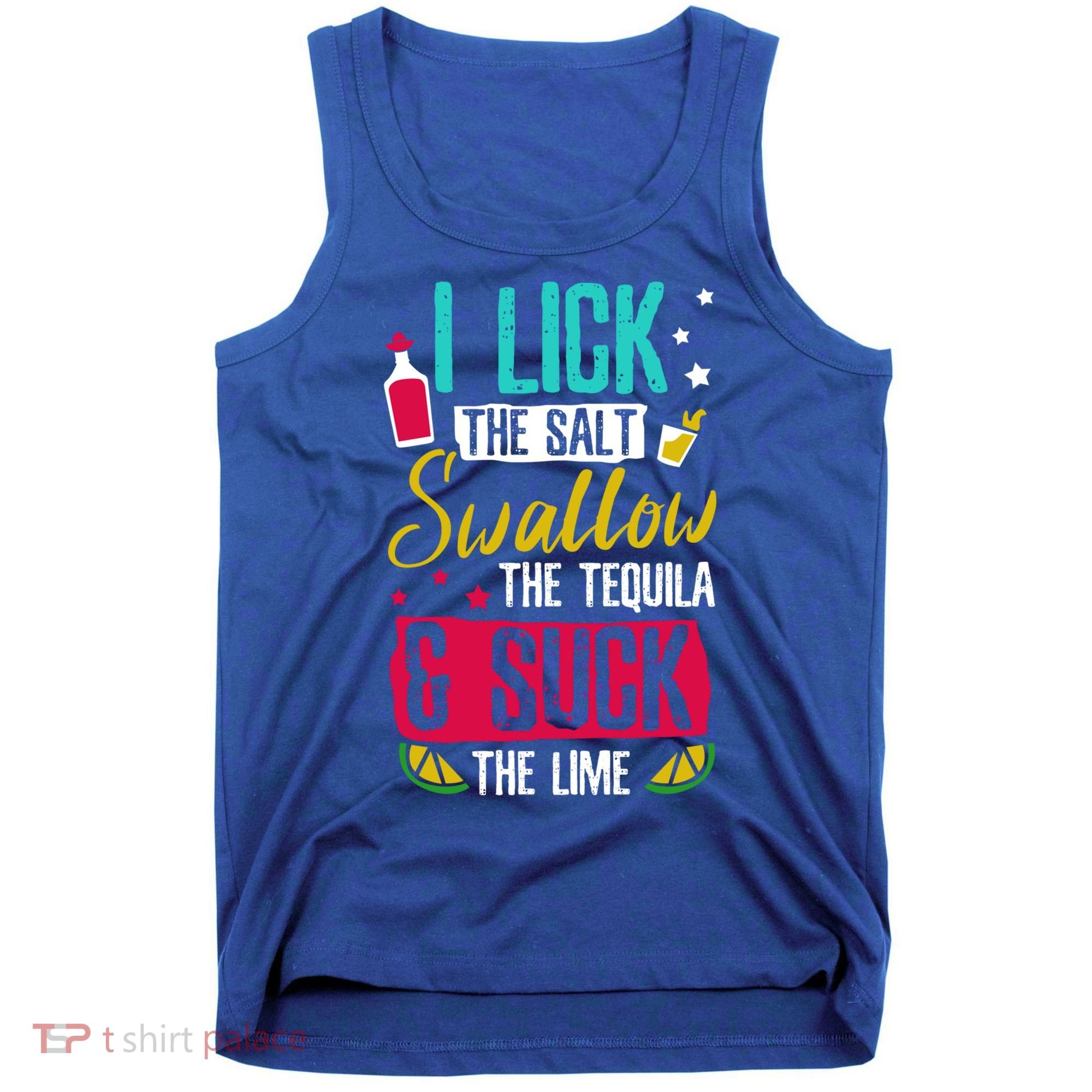 I Lick Swallow And Suck Tequila Gift Tank Top