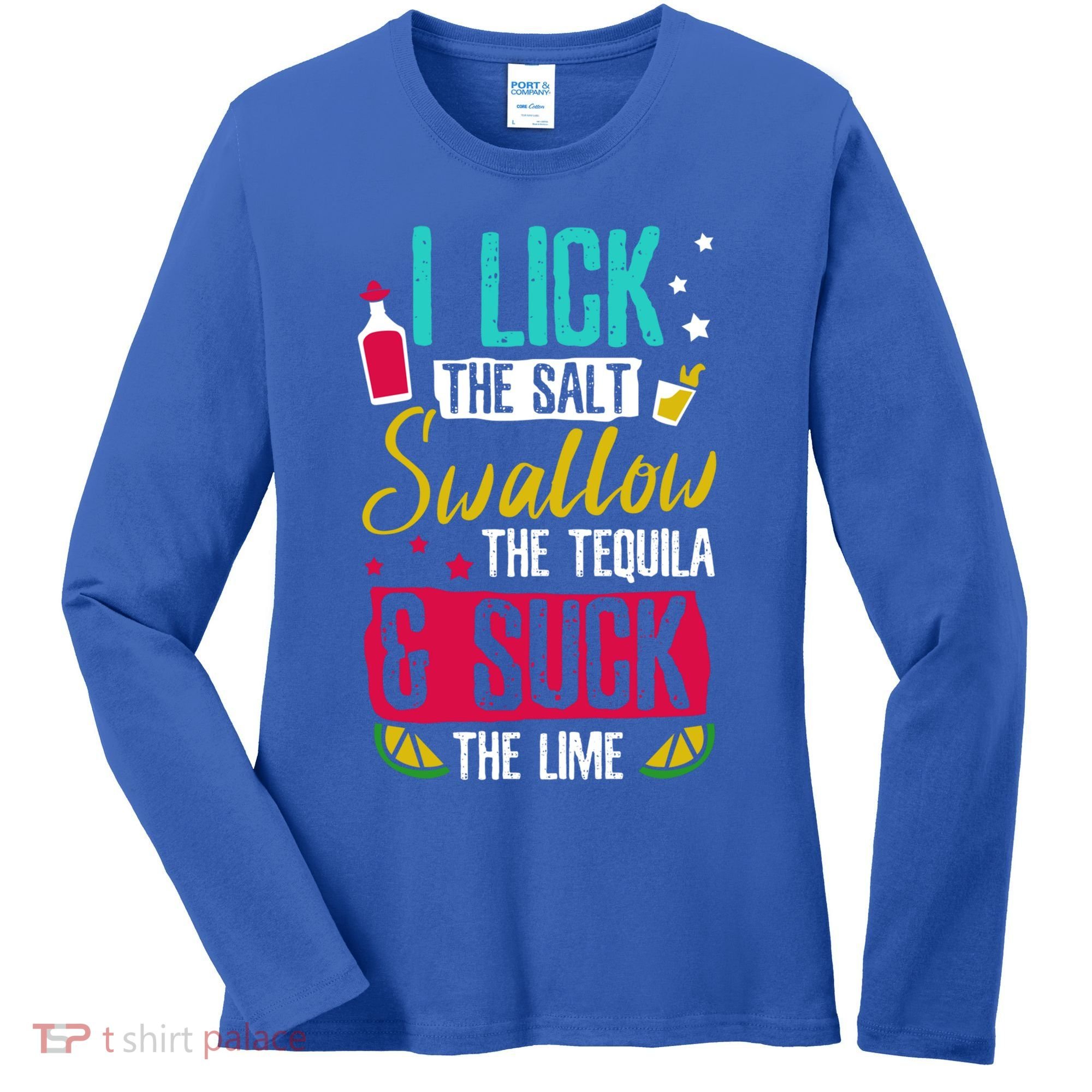 I Lick Swallow And Suck Tequila Gift Women's Long Sleeve Shirt