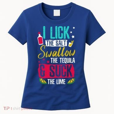I Lick Swallow And Suck Tequila Gift Women's T-Shirt