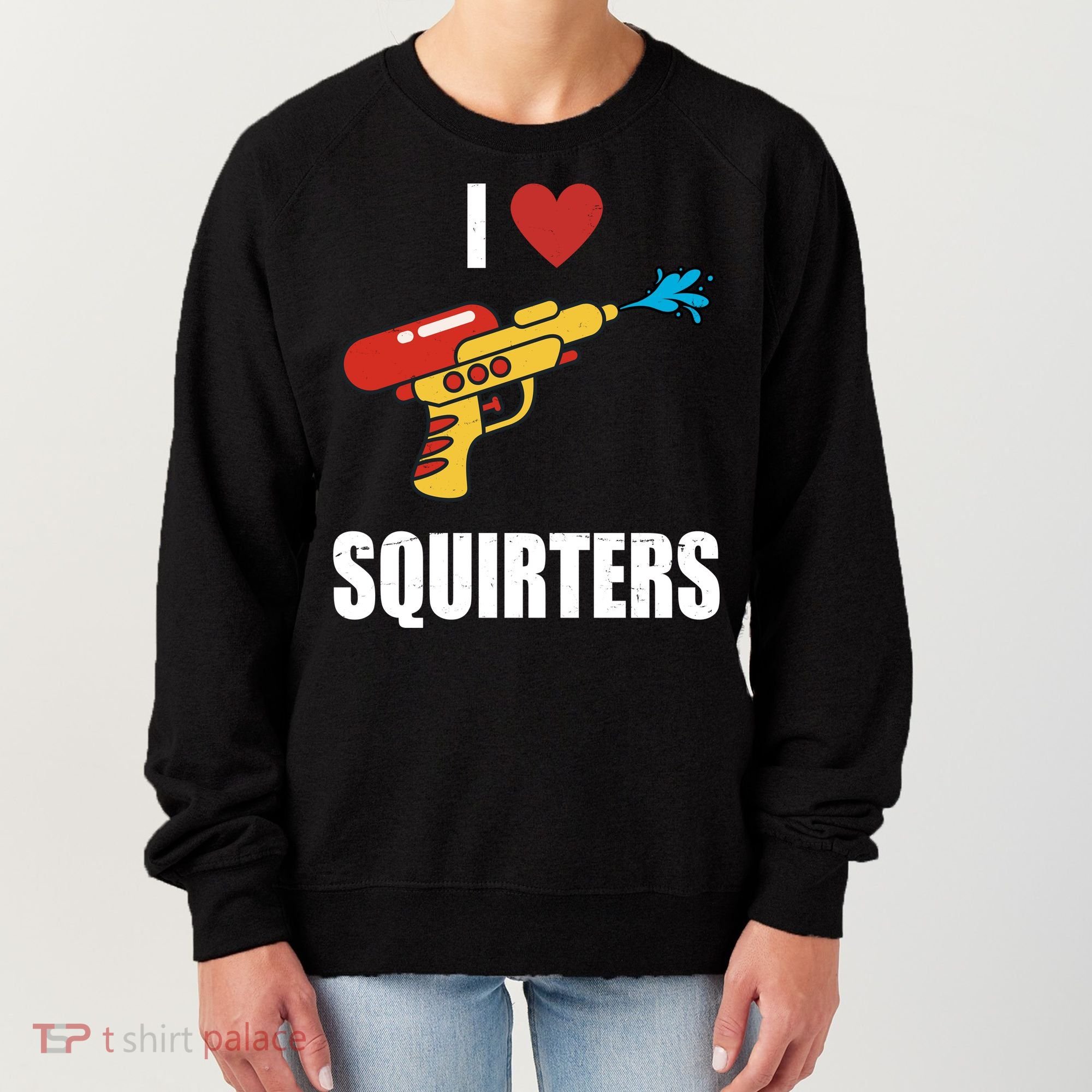 I Love Squirters Funny Water Gun Women's Sweatshirt
