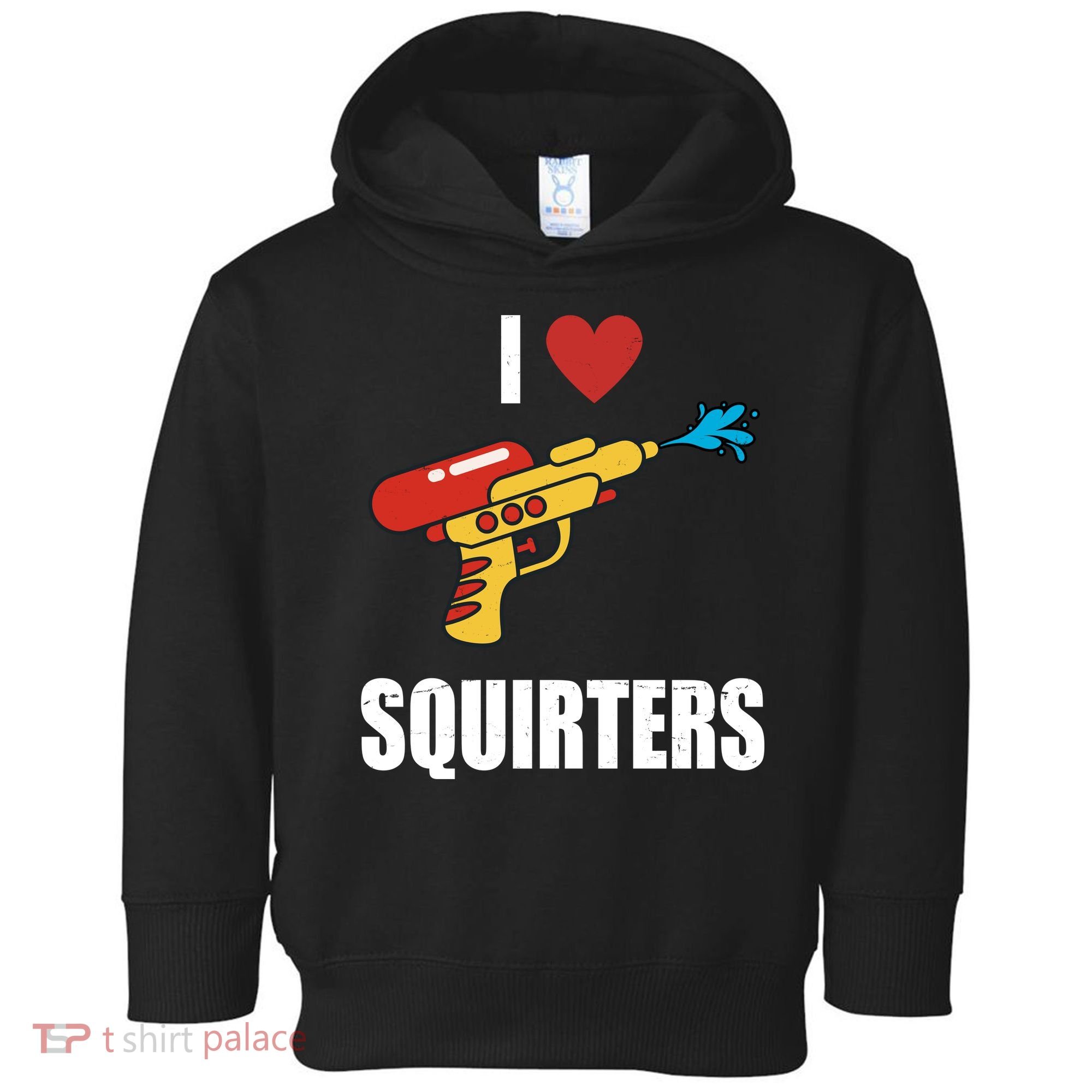 I Love Squirters Funny Water Gun Toddler Hoodie