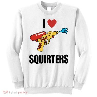 I Love Squirters Funny Water Gun Sweatshirt