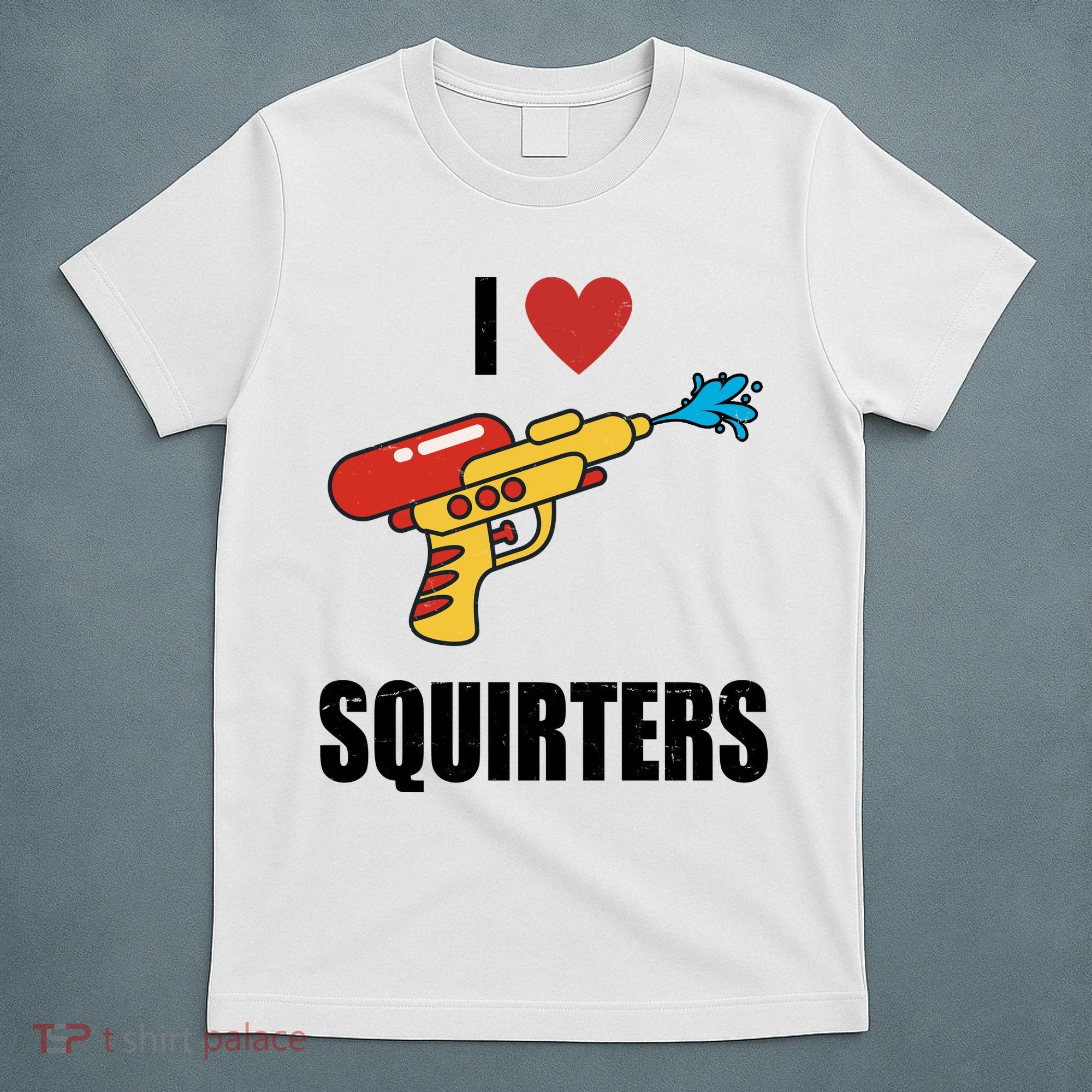 I Love Squirters Funny Water Gun T-Shirt