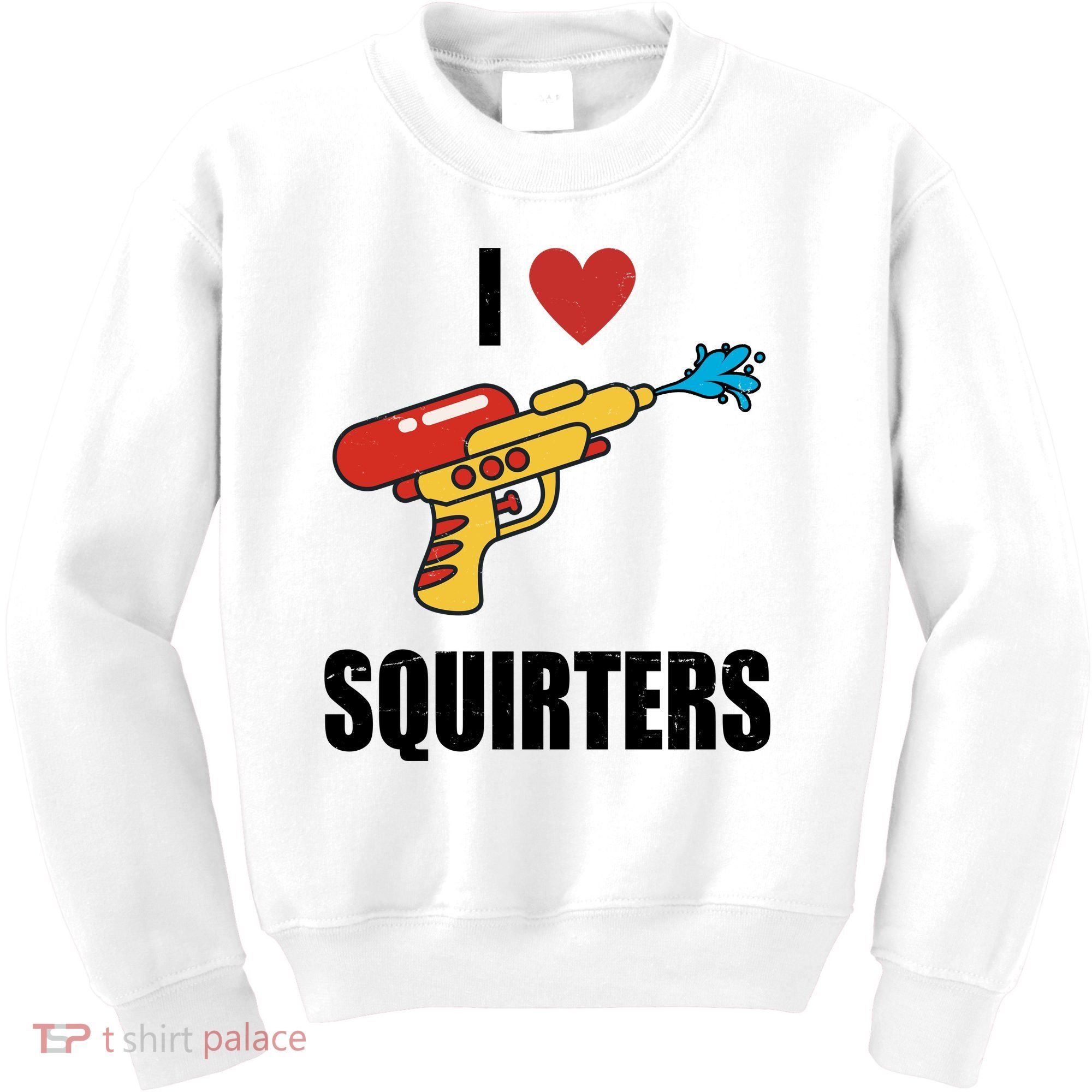 I Love Squirters Funny Water Gun Kids Sweatshirt