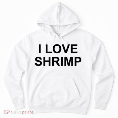 I Love Shrimp Hoodie