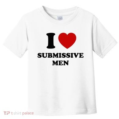 I Love Submissive M.E.N Toddler T-Shirt