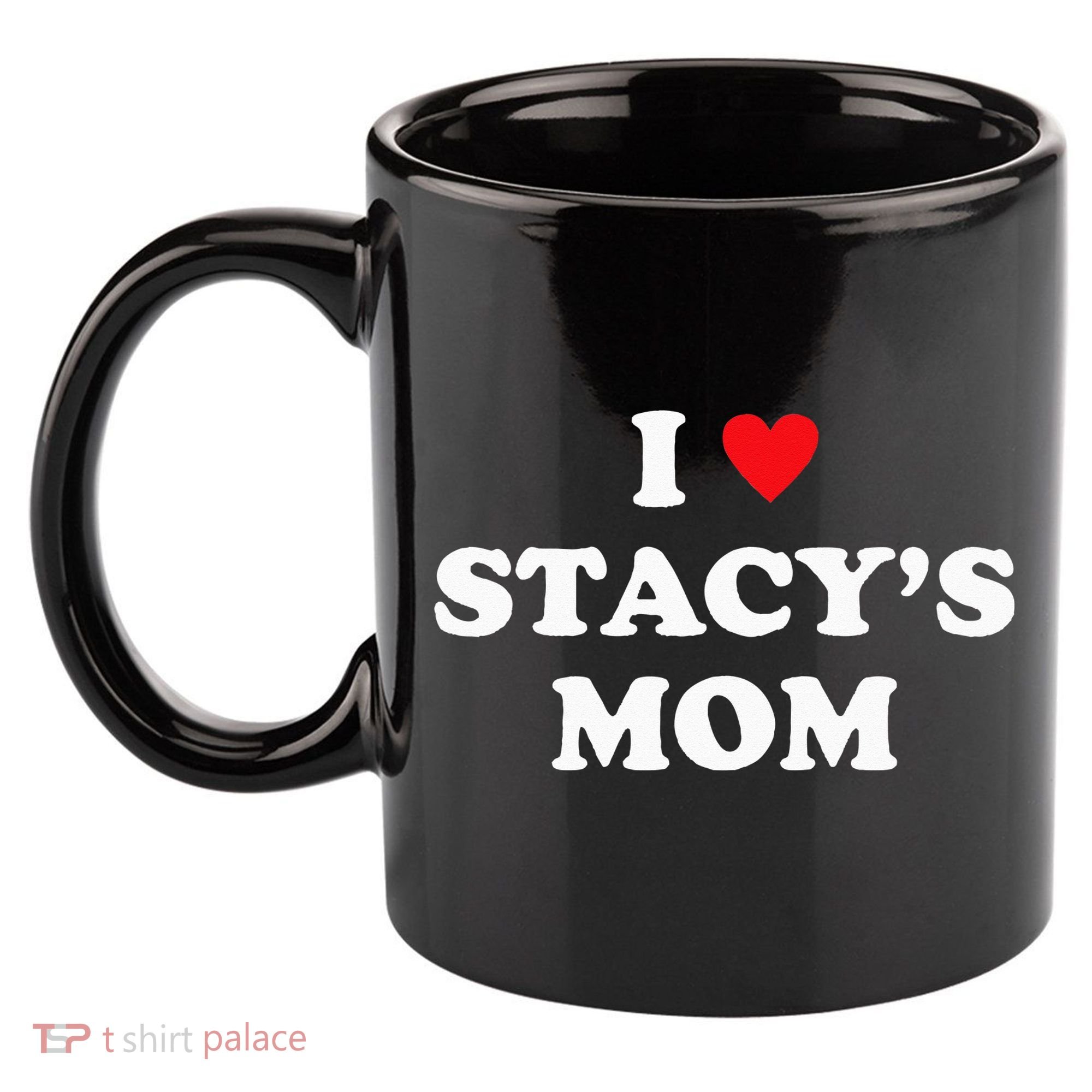 I Love Stacy's Mom Heart Hot Funny Meme 11oz C Handle Ceramic Mug