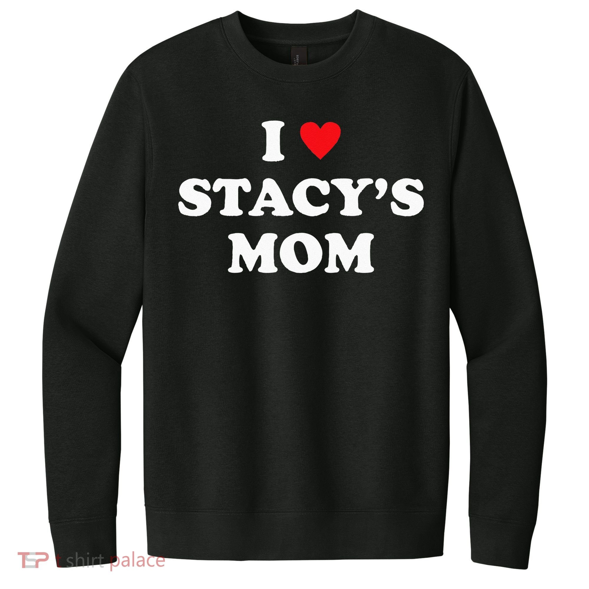 I Love Stacy's Mom Heart Hot Funny Meme V.I.T. Fleece Crew Sweatshirt
