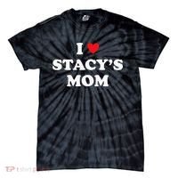I Love Stacy's Mom Heart Hot Funny Meme Tie-Dye T-Shirt thumb 0