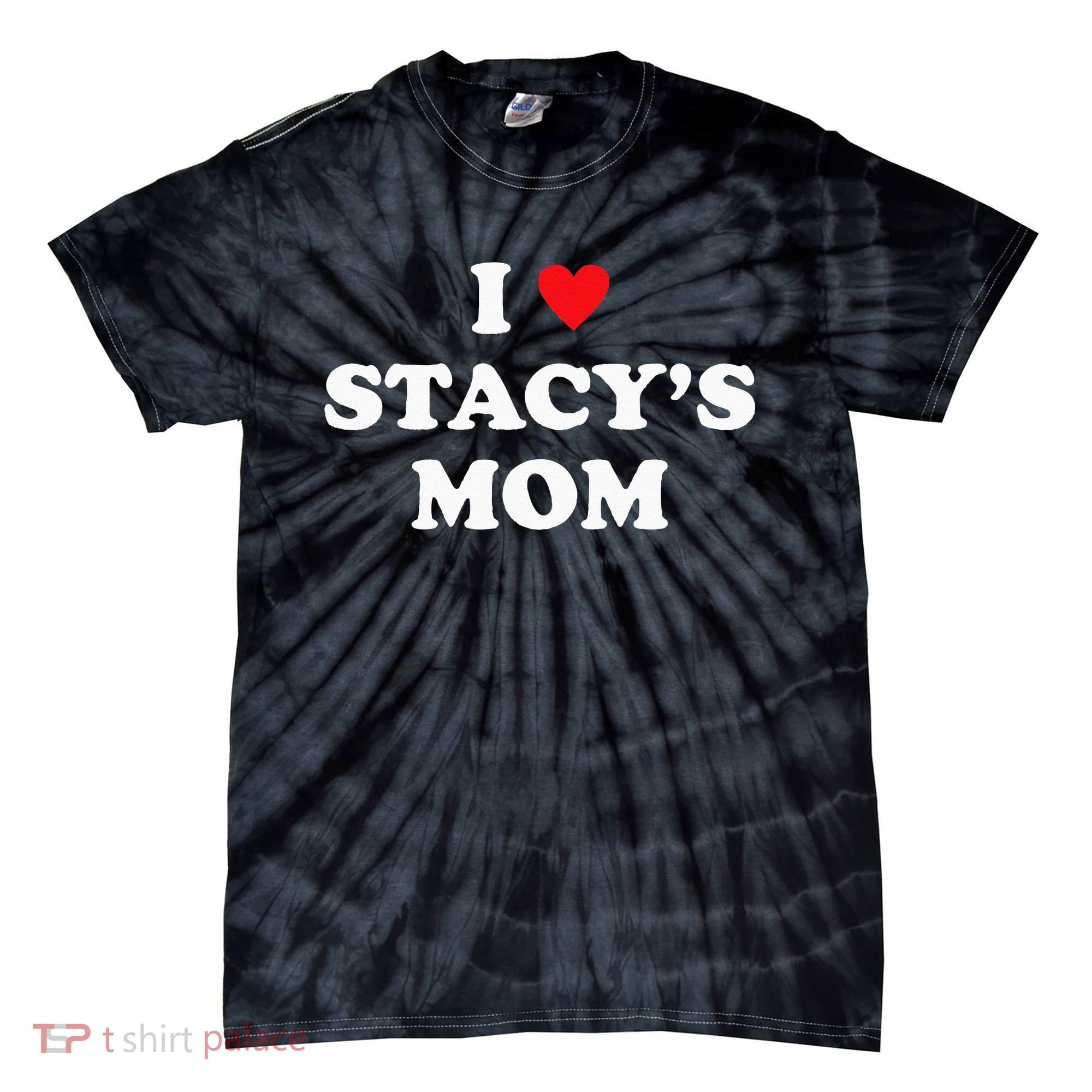 I Love Stacy's Mom Heart Hot Funny Meme Tie-Dye T-Shirt