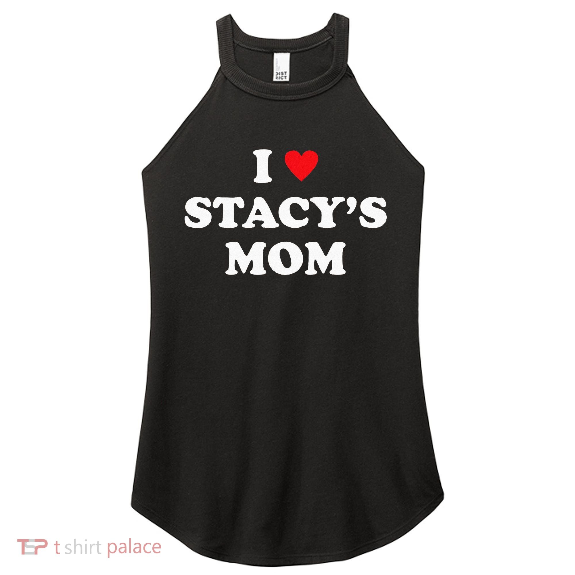I Love Stacy's Mom Heart Hot Funny Meme Women's Perfect Tri Rocker Tank