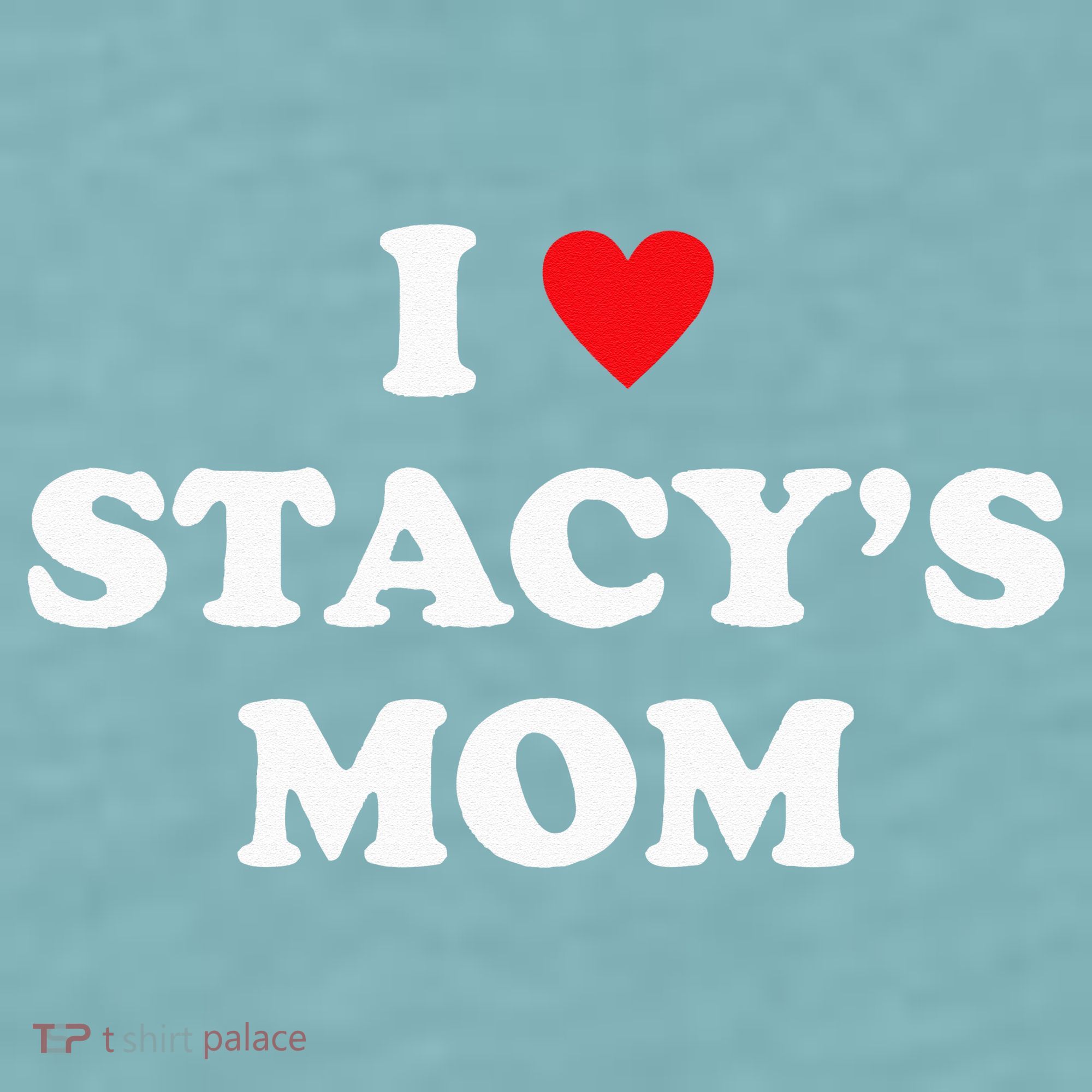 I Love Stacy's Mom Heart Hot Funny Meme Sueded Cloud Jersey T-Shirt