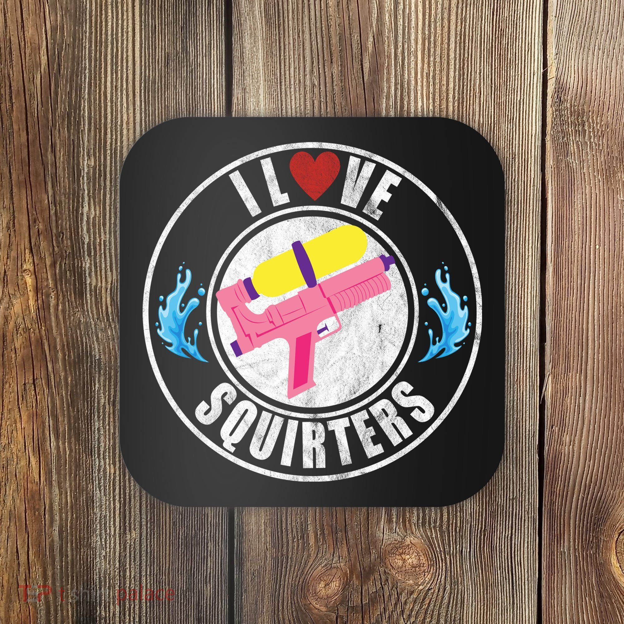 I Love Squirters Funny I Heart Squirters Coaster