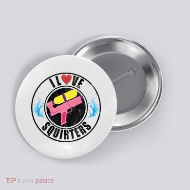 I Love Squirters Funny I Heart Squirters Button