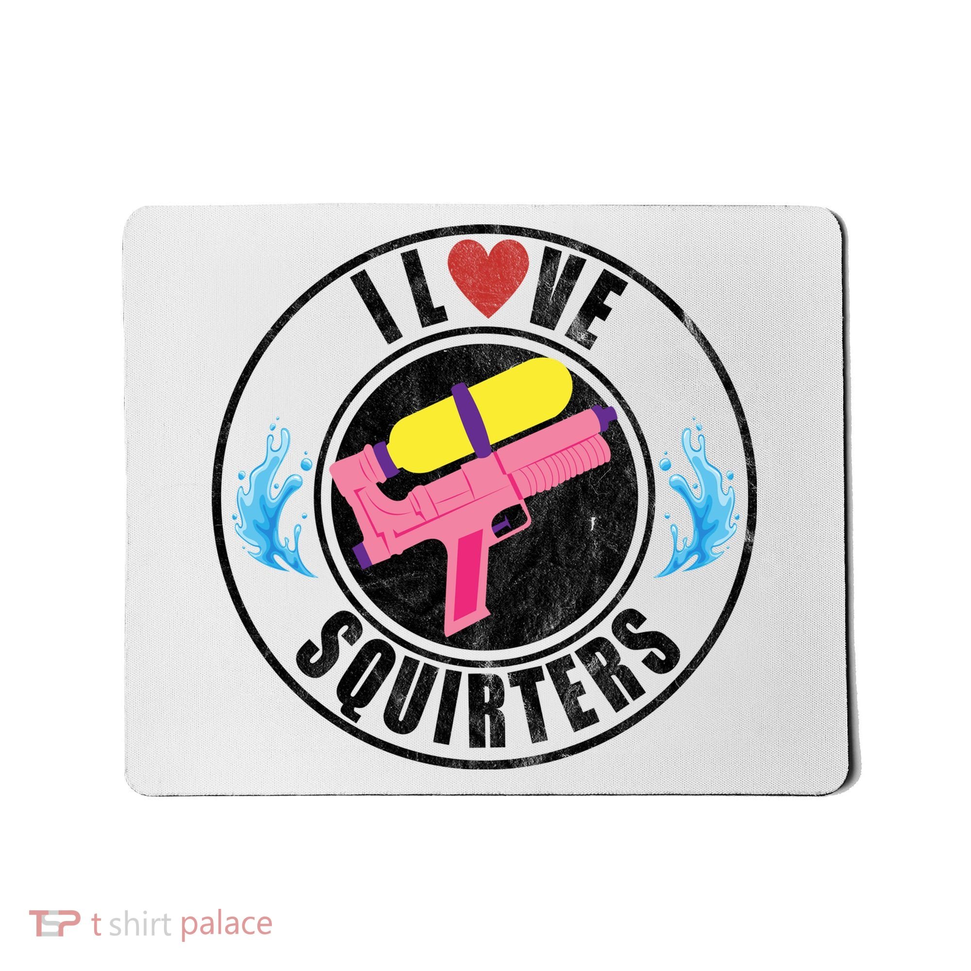 I Love Squirters Funny I Heart Squirters Mousepad