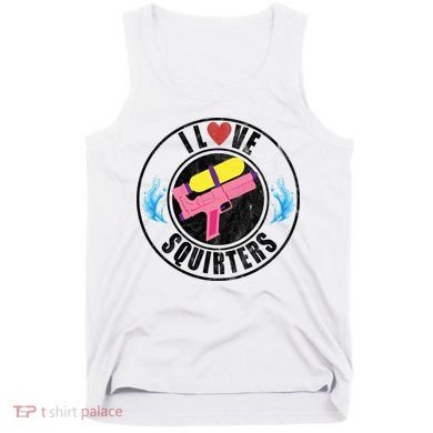 I Love Squirters Funny I Heart Squirters Tank Top