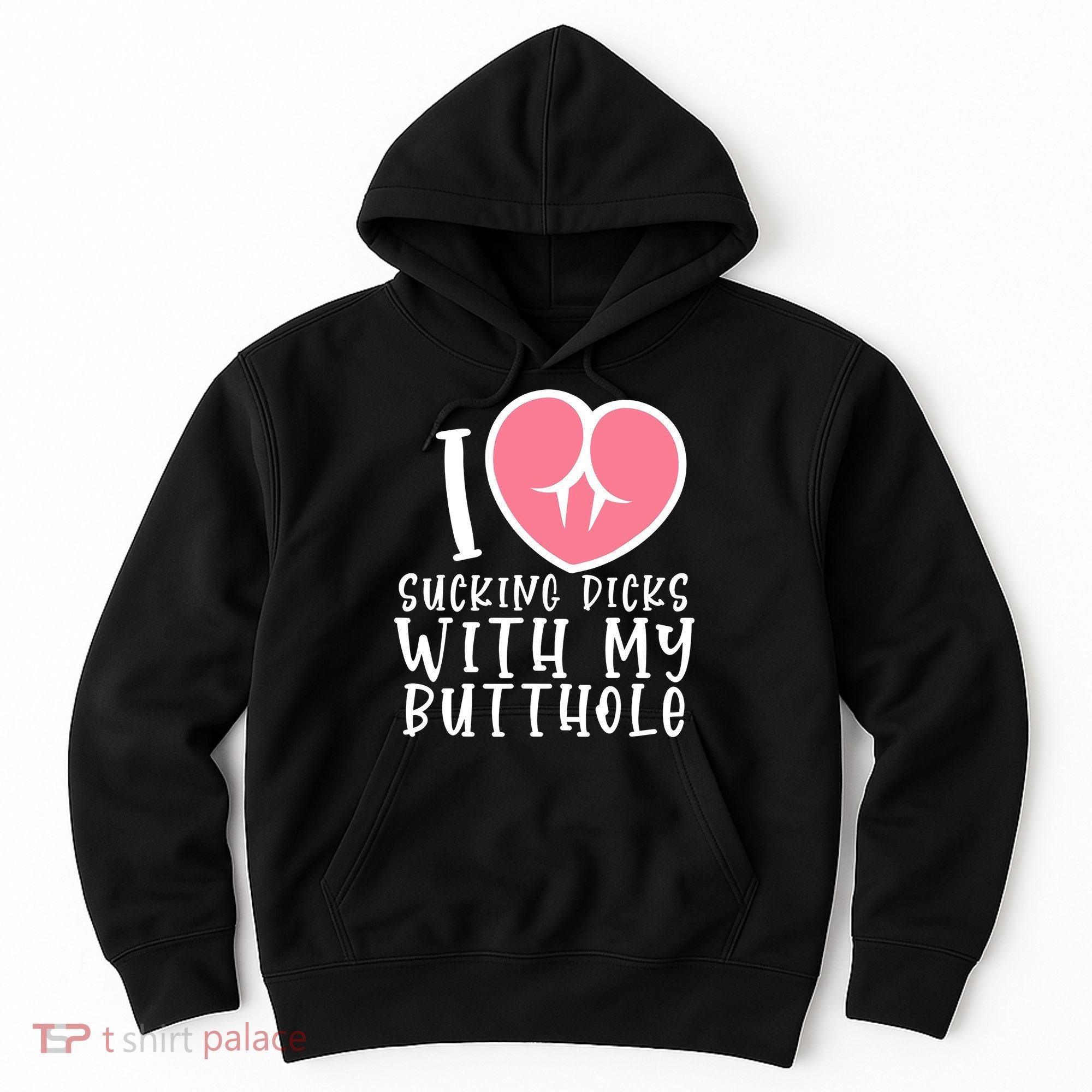 I Love Sucking Dicks With My Butthole Hoodie