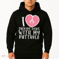 I Love Sucking Dicks With My Butthole Hoodie thumb 2