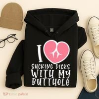 I Love Sucking Dicks With My Butthole Hoodie thumb 4