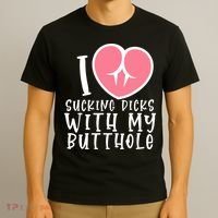 I Love Sucking Dicks With My Butthole T-Shirt thumb 3