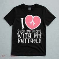I Love Sucking Dicks With My Butthole T-Shirt thumb 5