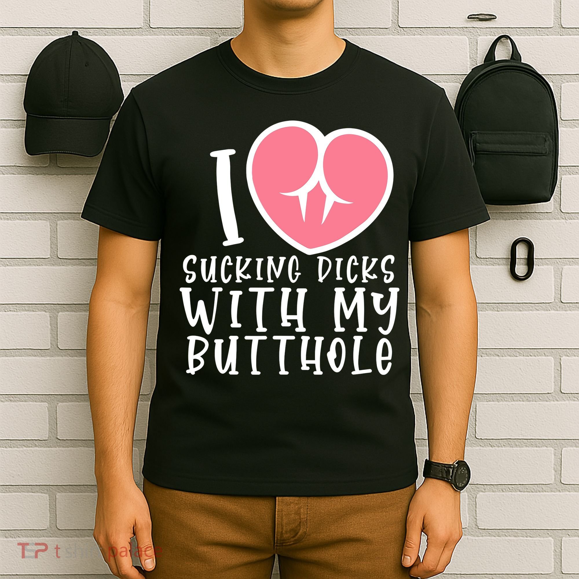 I Love Sucking Dicks With My Butthole T-Shirt