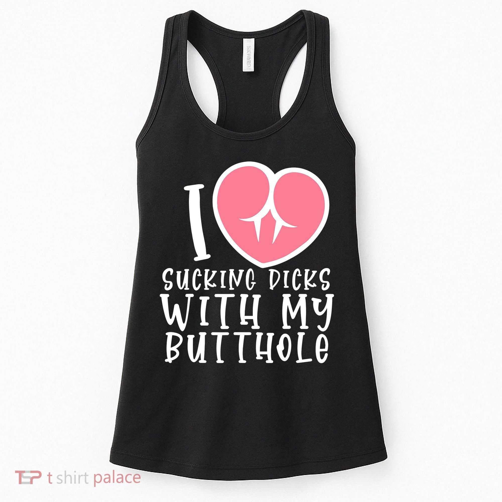 I Love Sucking Dicks With My Butthole Women's Tank Top